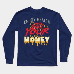 Enjoy health eat your honey Long Sleeve T-Shirt